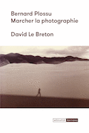 Bernard Plossu : marcher la photographie [nouvelle édition]